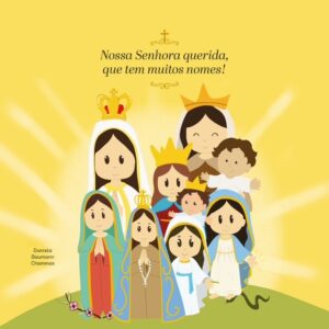 Nossa Senhora querida, que tem muitos nomes!